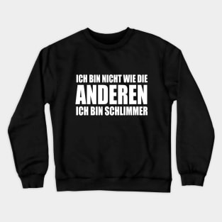 Lustiger Spruch Ich bin nicht wie die Anderen ich bin schlimmer Crewneck Sweatshirt